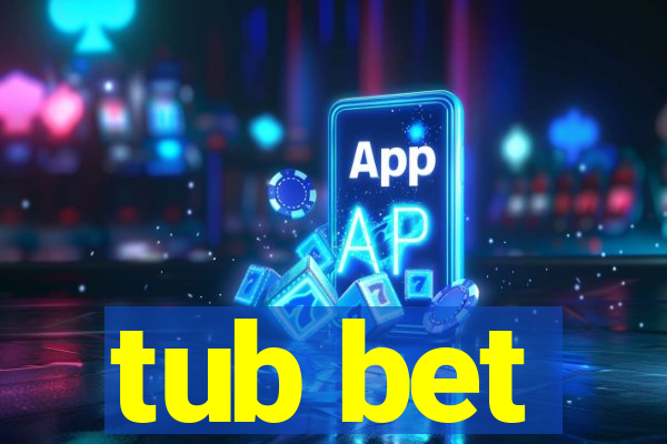 tub bet